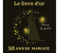 Le livre d'or 30 ans de mariage Noces de perle: Anniversaire de mariage | 30 ans de Bonheur | Thème : dorure sur fond noir | Format 20,96 cm X 20,96 ... amis famille enfants et petits enfants