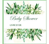 Le livre d'or Baby Shower thème verdure: Capturer les moments précieux de votre fête de naissance: Pronostics bébé, Souhaits et conseils pour les parents et journal des cadeaux