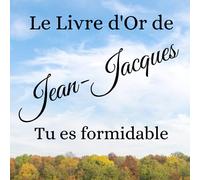 Le livre d'Or de Jean-Jacques - Tu es formidable: Un joli cadre par page pour des messages uniques - 100 pages - format carré 21X21 cm - ciel bleu forêt nature