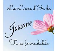 Le livre d'Or de Josiane - Tu es formidable: Un joli cadre par page pour des messages uniques - 100 pages