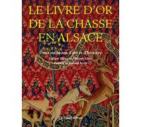 Le livre d'or de la chasse en Alsace: Deux mille ans d'art et d'histoire