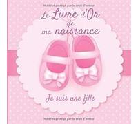 Le Livre d'Or de ma Naissance - Je suis une fille : Livre d'or naissance fille - journal de naissance bébé - 100 pages Format 21 x 21 cm NLFBP Editions (Auteur)