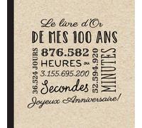 Le livre d'Or de mes 100 ans: Décoration pour la célébration du 100ème anniversaire pour homme ou femme - 100 ans - Cadeau & déco d'anniversaire - Livre pour les félicitations et photos des invités