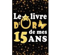 Le Livre d'Or de mes 15 ans: cadeau pour femme/ cadeau pour homme/ cadeau pour ami/ cadeau pour amie/ cadeau anniversaire 15 ans/cadeau Anniversaire ... pour ami/ cadeau Anniversaire pour amie