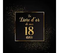 Le Livre d'or de mes 18 ans: 100 Pages Format Carré - Couverture Souple Glacé - Noir Or