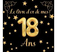 Le Livre D'or de Mes 18 Ans: Cadeau D'anniversaire Thème Noir et Or ,100 Pages pour la Célébration du 18ème Anniversaire pour Homme ou Femme