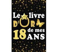 Le Livre d'Or de mes 18 ans: cadeau pour femme/ cadeau pour homme/ cadeau pour ami/ cadeau pour amie/ cadeau anniversaire 18 ans/cadeau Anniversaire ... pour ami/ cadeau Anniversaire pour amie