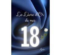 Le Livre d'Or de mes 18 Ans: Thème Bleu | Pour capturer les détails des festivités d'anniversaire - des souhaits, des messages, des photos et plus ... Hommes, Femmes, Garçons, Filles et Proches