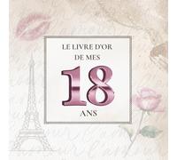 Le Livre d'Or de mes 18 Ans: Thème Paris Chic avec la Tour Eiffel | Pour recueillir les vœux, messages, souvenirs et photos d’anniversaire - une élégance à la française pour un jour inoubliable