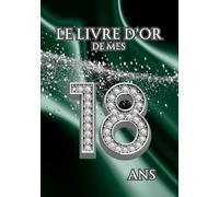 Le Livre d'Or de mes 18 Ans: Thème Vert | Pour capturer les détails des festivités d'anniversaire - des souhaits, des messages, des photos et plus ... Hommes, Femmes, Garçons, Filles et Proches