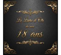 Le Livre d'Or de mes 18 ans: Un livre d'or de la fête du 18e anniversaire - 100 pages pour les félicitations écrites - Thème: Ornements d'Or