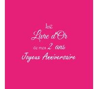 Le Livre d'or de mes 2 Ans Joyeux Anniversaire: Livre d'Or Anniversaire 2 ans accessoires decoration idee deco fete livres cadeau pour bebe enfant ... 2 ans deuxieme Anniversaire Couverture Rose