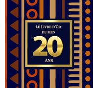 Le Livre d'Or de mes 20 Ans: Thème Africain Elegant | Pour recueillir les vœux, messages, souvenirs et photos d’anniversaire - idéal pour une fête empreinte de culture et d’amour