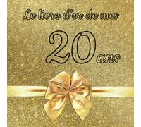Le livre d'or de mes 20 ans: Un livre d'or de la fête du 20e anniversaire - 100 pages pour les félicitations écrites pour fille, garçon, fils, fille, ... frère, meilleur ami, etc. - Thème: Ruban d'or