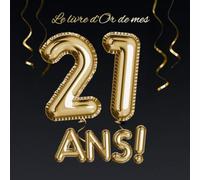 Le livre d'Or de mes 21 ans: Décoration pour le 21ème anniversaire - 21 ans - Déco & Cadeau pour homme ou femme - Édition Ballons Or Noir - Livre pour les félicitations et photos des invités