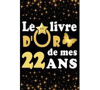 Le Livre d'Or de mes 22 ans: cadeau pour femme/ cadeau pour homme/ cadeau pour ami/ cadeau pour amie/ cadeau anniversaire 22 ans/cadeau Anniversaire ... pour ami/ cadeau Anniversaire pour amie