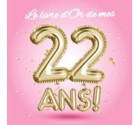 Le livre d'Or de mes 22 ans: Décoration pour le 22ème anniversaire - 22 ans - Déco & Cadeau pour femme, sœur ou meilleure amie - Édition Ballons Or Rose - Livre pour les félicitations et photos
