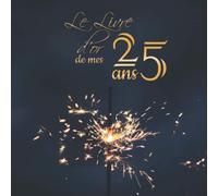 Le livre d'or de mes 25 ans: Joyeux Anniversaire ! | Fête, célébration, anniversaire | 100 pages décorées à remplir | bougies feu d'artifice