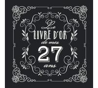 Le livre d'Or de mes 27 ans: Décoration vintage pour la célébration du 27ème anniversaire - 27 ans - Cadeau pour homme ou femme & déco d'anniversaire ... pour les félicitations et photos des invités