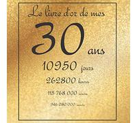 Le livre d'or de mes 30 ans, 10950 jours, ...: Thème gold, livre à personnaliser pour anniversaire - 21x21cm 75 pages
