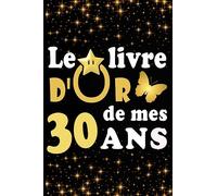 Le Livre d'Or de mes 30 ans: cadeau pour femme/ cadeau pour homme/ cadeau pour ami/ cadeau pour amie/ cadeau anniversaire 30 ans/cadeau Anniversaire ... pour ami/ cadeau Anniversaire pour amie