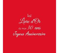 Le Livre d'Or de mes 30 ans Joyeux Anniversaire: Livre d'Or Anniversaire 30 ans 21 x 21 cm Accessoires decoration idee cadeau 30 ans anniversaire pour ... fille soeur frère famille Couverture Rouge