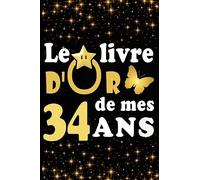 Le Livre d'Or de mes 34 ans: cadeau pour femme/ cadeau pour homme/ cadeau pour ami/ cadeau pour amie/ cadeau anniversaire 34 ans/cadeau Anniversaire ... pour ami/ cadeau Anniversaire pour amie