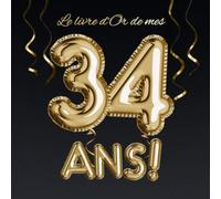 Le livre d'Or de mes 34 ans: Décoration pour le 34ème anniversaire - 34 ans - Déco & Cadeau pour homme ou femme - Édition Ballons Or Noir - Livre pour les félicitations et photos des invités