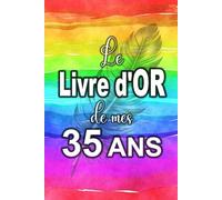 Le Livre d'Or de mes 35 ans - Carnet de notes pour les anniversaires - Edition spéciale pour les 35 ans: Les invités peuvent le remplir... Et le Livre ... à la personne qui fête son anniversaire !