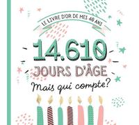 Le Livre d'Or de mes 40 ans: Décoration pour la célébration du 40ème anniversaire - 40 ans en jours - Cadeau pour homme ou femme & déco d'anniversaire ... pour les félicitations et photos des invités
