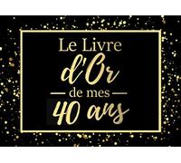Le livre d'or de mes 40 ans: Livre d'or pour anniversaire - 40 ans | Cadeau personnalisable pour fête d'anniversaire | 80 pages, 20,95 x 15,24 cm | Alternative originala à la carte d'anniversaire