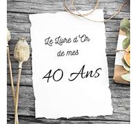 Le Livre d'Or de mes 40 ans: Un joli cadre par page pour des messages uniques - Anniversaire homme femme - 100 pages - Beau format