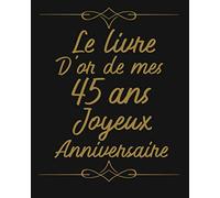 Le Livre D'or De Mes 45 Ans Joyeux Anniversaire: livre d'or 45 ans, cadeau 45 ans, anniversaire 45 ans