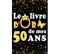 Le Livre d'Or de mes 50 ans: cadeau pour femme/ cadeau pour homme/ cadeau pour ami/ cadeau pour amie/ cadeau anniversaire 50 ans/cadeau Anniversaire ... pour ami/ cadeau Anniversaire pour amie