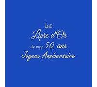 Le Livre d'Or de mes 50 ans Joyeux Anniversaire: Livre d'Or Anniversaire 50 ans 21 x 21 cm Accessoires decoration idee cadeau 50 ans anniversaire pour ... père ami soeur frère famille Couverture Bleu