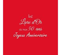 Le Livre d'Or de mes 50 ans Joyeux Anniversaire: Livre d'Or Anniversaire 50 ans 21 x 21 cm Accessoires decoration idee cadeau 50 ans anniversaire pour ... père ami soeur frère famille Couverture Rouge