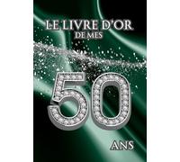 Le Livre d'Or de mes 50 Ans: Thème Vert | Pour capturer les détails des festivités d'anniversaire - des souhaits, des messages, des photos et plus ... Hommes, Femmes, Garçons, Filles et Proches