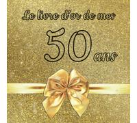 Le livre d'or de mes 50 ans: Un livre d'or de la fête du 50e anniversaire - 100 pages pour les félicitations écrites pour fille, garçon, fils, fille, ... frère, meilleur ami, etc. - Thème: Ruban d'or