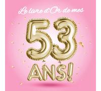 Le livre d'Or de mes 53 ans: Décoration pour le 53ème anniversaire - 53 ans - Déco & Cadeau pour femme, sœur ou meilleure amie - Édition Ballons Or Rose - Livre pour les félicitations et photos