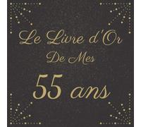 Le Livre d'Or De Mes 55 Ans: Fête d'Anniversaire | Élégant Livre Pour 100 Pages Des Félicitations | Pour Homme et Femme.