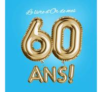 Le livre d'Or de mes 60 ans: Décoration pour le 60ème anniversaire - 60 ans - Déco & Cadeaux pour homme ou femme - Édition Party Or Bleu - Livre pour les félicitations et photos des invités