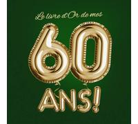 Le livre d'Or de mes 60 ans: Décoration pour le 60ème anniversaire pour homme ou femme - 60 ans - Déco & Cadeaux d'anniversaire - Édition Party Or ... pour les félicitations et photos des invités