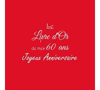 Le Livre d'Or de mes 60 ans Joyeux Anniversaire: Livre d'Or Anniversaire 60 ans 21 x 21 cm Accessoires decoration idee cadeau 60 ans anniversaire pour ... père ami soeur frère famille Couverture Rouge