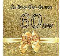 Le livre d'or de mes 60 ans: Un livre d'or de la fête du 60e anniversaire - 100 pages pour les félicitations écrites pour fille, garçon, fils, fille, ... frère, meilleur ami, etc. - Thème: Ruban d'or