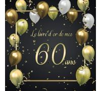 Le livre d'or de mes 60 ans: Un livre d'or pour le anniversaire - 100 pages pour les félicitations écrites - 21x21 cm - Thème: Ballons d'or