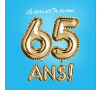 Le livre d'Or de mes 65 ans: Décoration pour le 65ème anniversaire - 65 ans - Déco & Cadeaux pour homme ou femme - Édition Party Or Bleu - Livre pour les félicitations et photos des invités