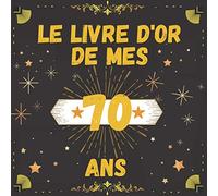 le livre d'or de mes 70 ans: Décoration pour la célébration du 70 ème anniversaire, Cadeau et déco d'anniversaire, carnet pour les meilleurs vœux et les plus belles photos.