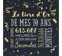 Le livre d'Or de mes 70 ans: Décoration pour la célébration du 70ème anniversaire pour homme ou femme - 70 ans - Cadeau & déco d'anniversaire - Livre pour les félicitations et photos des invités
