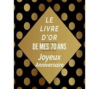 Le Livre D'or De Mes 70 Ans Joyeux Anniversaire: livre d'or 70 ans, idee cadeau 70 ans
