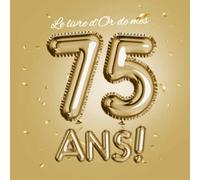 Le livre d'Or de mes 75 ans: Décoration pour la célébration du 75ème anniversaire pour homme ou femme - 75 ans - Cadeau & déco d'anniversaire - Livre pour les félicitations et photos des invités